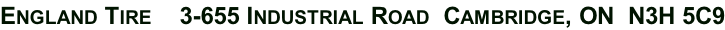 England Tire    3-655 Industrial Road  Cambridge, ON  N3H 5C9